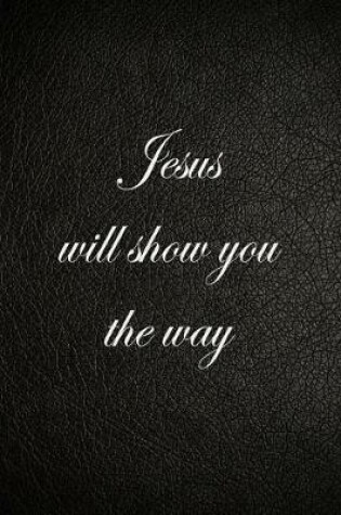 Cover of Jesus Will Show You the Way