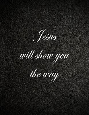 Book cover for Jesus Will Show You the Way