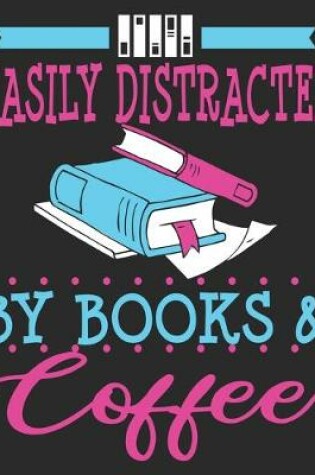 Cover of Easily Distracted By Books & Coffee