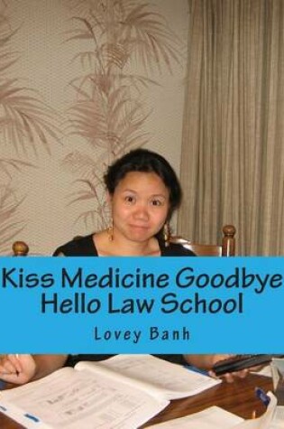 Cover of Kiss Medicine Goodbye Hello Law School