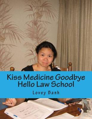 Cover of Kiss Medicine Goodbye Hello Law School