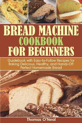 Cover of Bread Machine Cookbook for Beginners