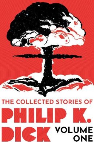Cover of The Collected Stories of Philip K. Dick Volume 1
