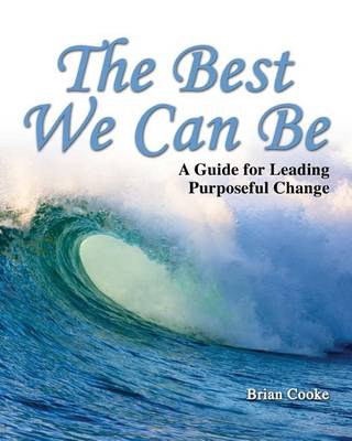 Book cover for THE BEST WE CAN BE: A GUIDE FOR LEADING PURPOSEFUL CHANGE