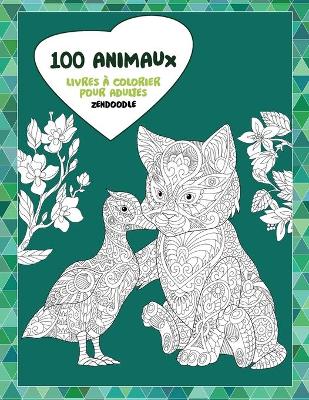 Book cover for Livres à colorier pour adultes - Zendoodle - 100 animaux