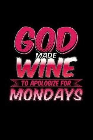 Cover of God Made Wine To Apologize For Mondays
