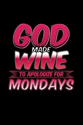 Book cover for God Made Wine To Apologize For Mondays