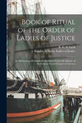 Cover of Book of Ritual of the Order of Ladies of Justice [microform]