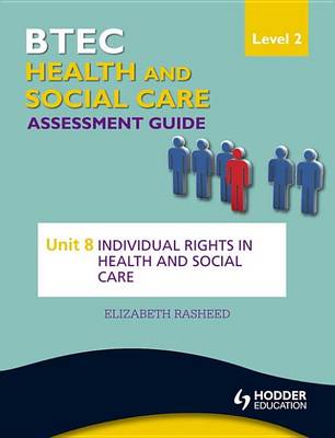 Book cover for BTEC First Health and Social Care Level 2 Assessment Guide: Unit 8 Individual Rights in Health and Social Care