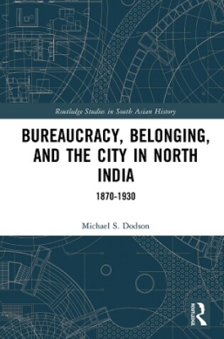 Cover of Bureaucracy, Belonging, and the City in North India