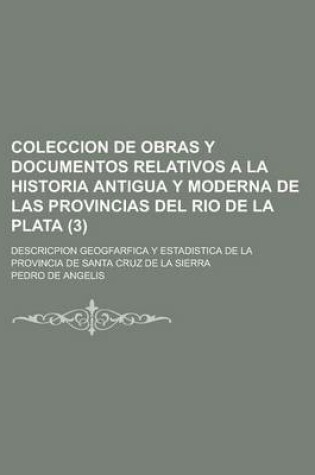 Cover of Coleccion de Obras y Documentos Relativos a la Historia Antigua y Moderna de Las Provincias del Rio de La Plata; Descricpion Geogfarfica y Estadistica