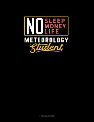 Cover of No Sleep. No Money. No Life. Meteorology Student