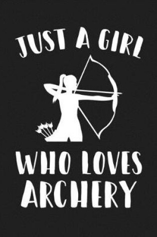 Cover of Just A Girl Who Loves Archery