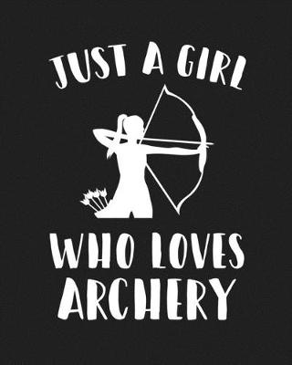 Book cover for Just A Girl Who Loves Archery