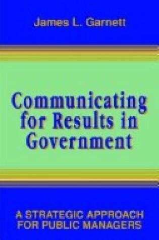 Cover of Communicating for Results in Government - A Strategic Approach for Public Managers (Cloth)