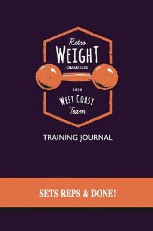 Cover of Retro Weight Champions Training Journal - Sets, Reps & Done!