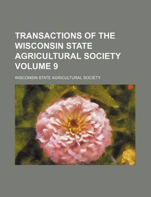 Book cover for Transactions of the Wisconsin State Agricultural Society Volume 9