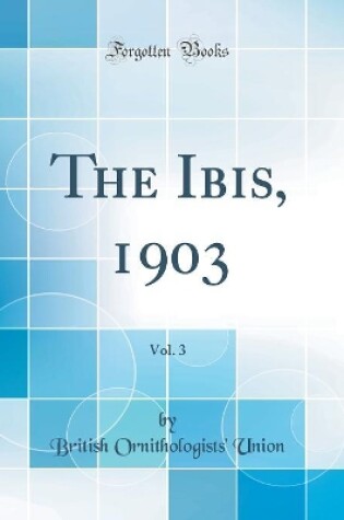 Cover of The Ibis, 1903, Vol. 3 (Classic Reprint)