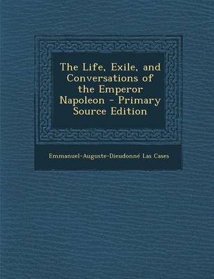 Book cover for The Life, Exile, and Conversations of the Emperor Napoleon