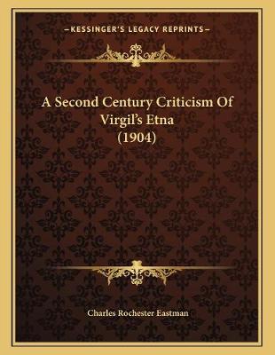 Book cover for A Second Century Criticism Of Virgil's Etna (1904)