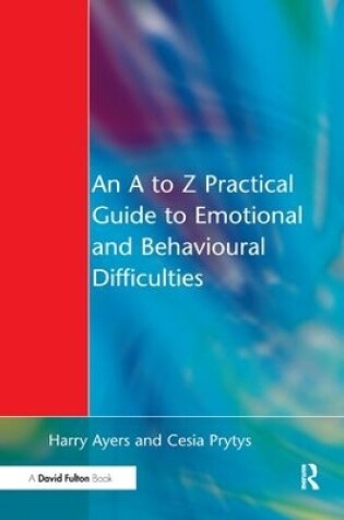 Cover of An A to Z Practical Guide to Emotional and Behavioural Difficulties