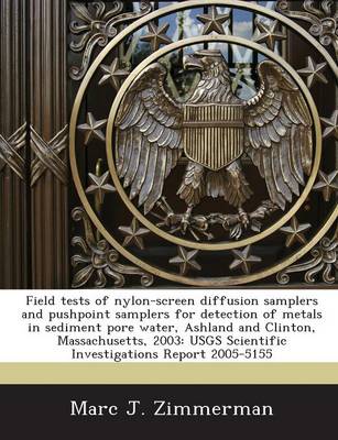 Book cover for Field Tests of Nylon-Screen Diffusion Samplers and Pushpoint Samplers for Detection of Metals in Sediment Pore Water, Ashland and Clinton, Massachusetts, 2003