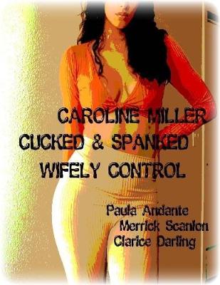 Book cover for Caroline Miller - Cucked & Spanked - Wifely Control