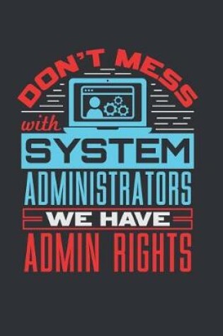Cover of Don't Mess With Systems Administrators We Have Admin Rights