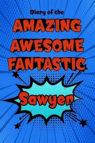 Cover of Diary of the Amazing Awesome Fantastic Sawyer