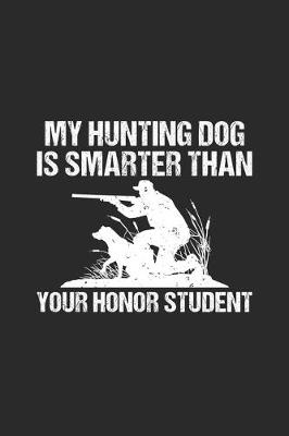 Book cover for My Hunting Dog Is Smarter Than Your Honor Student