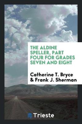 Book cover for The Aldine Speller, Part Four for Grades Seven and Eight