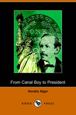 Book cover for From Canal Boy to President, or the Boyhood and Manhood of James A. Garfield(Dodo Press)