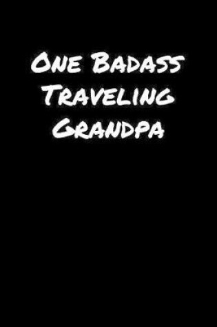 Cover of One Badass Traveling Grandpa