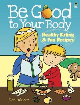 Book cover for Be Good to Your Body--Healthy Eating and Fun Recipes