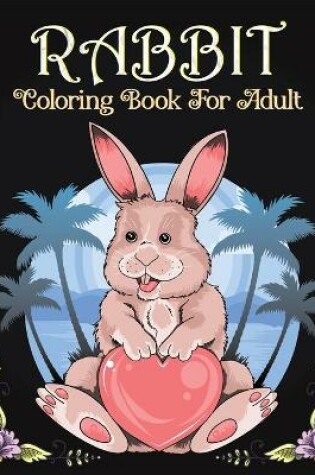 Cover of Rabbit Coloring Book For Adult