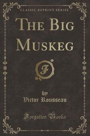 Cover of The Big Muskeg (Classic Reprint)