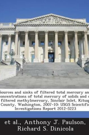 Cover of Sources and Sinks of Filtered Total Mercury and Concentrations of Total Mercury of Solids and of Filtered Methylmercury, Sinclair Inlet, Kitsap County, Washington, 2007-10