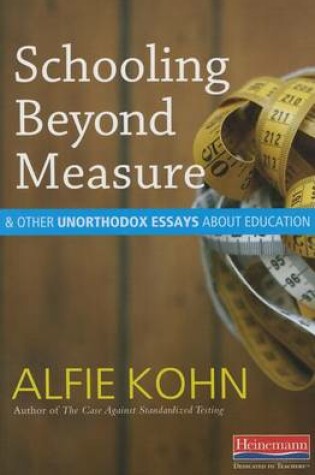 Cover of Schooling Beyond Measure and Other Unorthodox Essays about Education