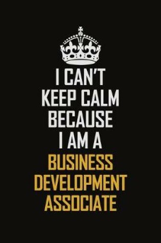 Cover of I Can't Keep Calm Because I Am A Business Development Associate