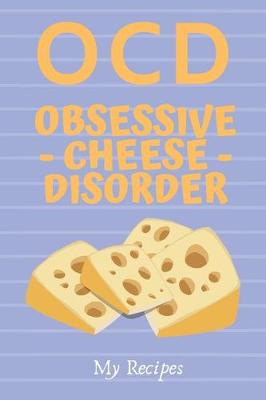 Book cover for OCD Obsessive Cheese Disorder - My Recipes