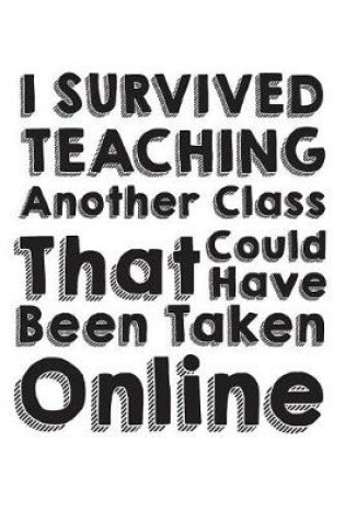 Cover of I Survived Teaching Another Class That Could Have Been Taken Online