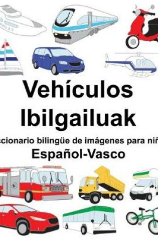 Cover of Español-Vasco Vehículos/Ibilgailuak Diccionario bilingüe de imágenes para niños