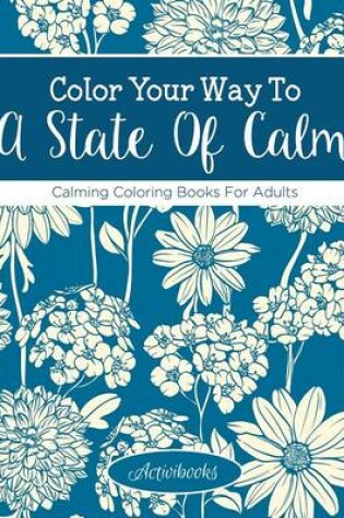 Cover of Color Your Way To A State Of Calm