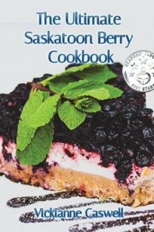 Cover of The Ultimate Saskatoon Berry Cookbook