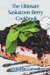 Book cover for The Ultimate Saskatoon Berry Cookbook