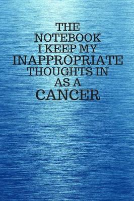 Book cover for The Notebook I Keep My Inappropriate Thoughts In As A Cancer