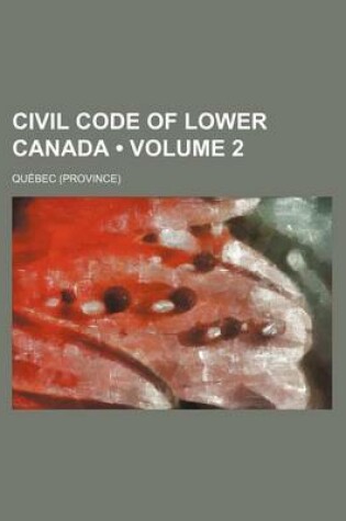 Cover of Civil Code of Lower Canada Volume 2