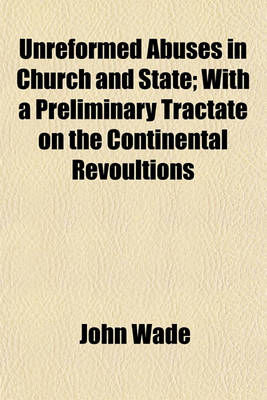 Book cover for Unreformed Abuses in Church and State; With a Preliminary Tractate on the Continental Revoultions