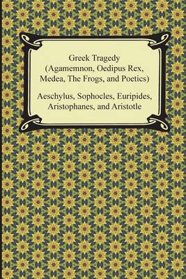 Book cover for Greek Tragedy (Agamemnon, Oedipus Rex, Medea, the Frogs, and Poetics)