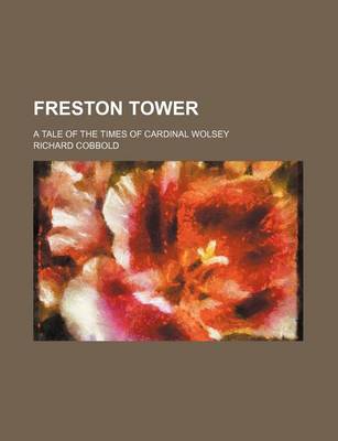 Book cover for Freston Tower; A Tale of the Times of Cardinal Wolsey